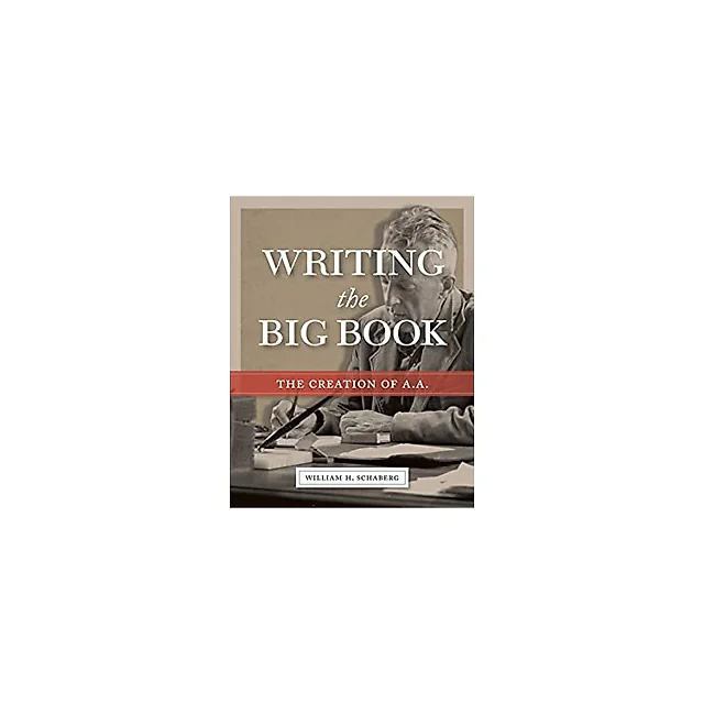 Writing the Big Book: The Creation of A.A.