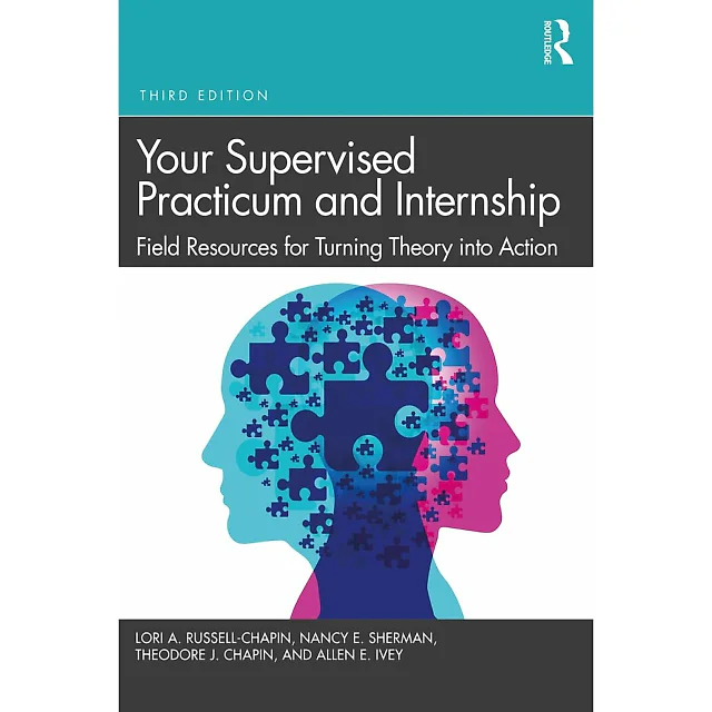 Your Supervised Practicum and Internship: Field Resources for Turning Theory into Action