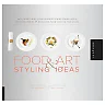 1000 Food Art and Styling Ideas: Mouthwatering Food Presentations from Chefs Photographers and Bloggers from Around the Globe