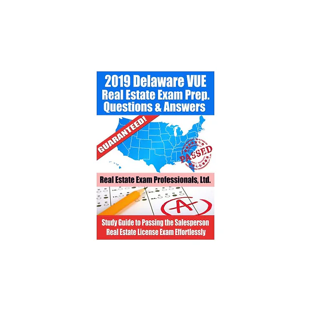 2019 Delaware VUE Real Estate Exam Prep Questions, Answers &amp; Explanations: Study Guide to Passing the Salesperson Real Estate License Exam Effortlessly