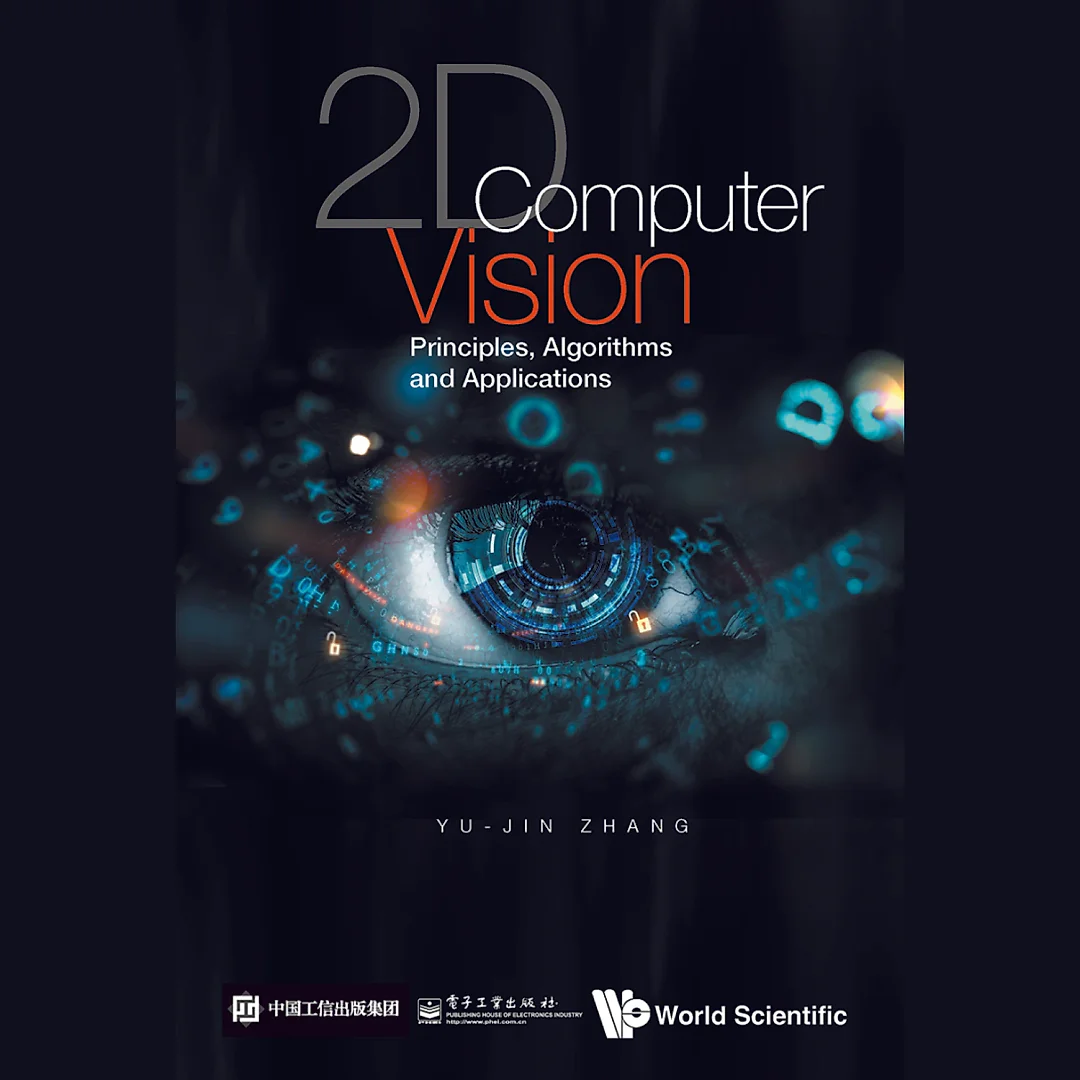 2D COMPUTER VISION: PRINCIPLES, ALGORITHMS AND APPLICATIONS: Principles, Algorithms and Applications