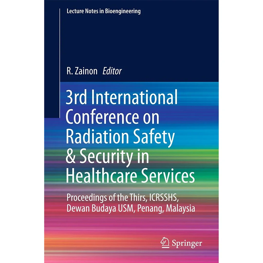 3rd International Conference on Radiation Safety & Security in Healthcare Services: Proceedings of the Thirs ICRSSHS Dewan Budaya USM Penang Malaysia