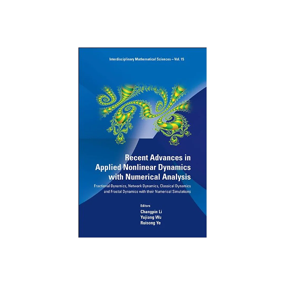 Recent Advances In Applied Nonlinear Dynamics With Numerical Analysis: Fractional Dynamics, Network Dynamics, Classical Dynamics And Fractal Dynamics With Their Numerical Simulations Fractional Dynamics, Network Dynamics, Classical Dynamics and Fractal Dynamics with Their Numerical Simulations