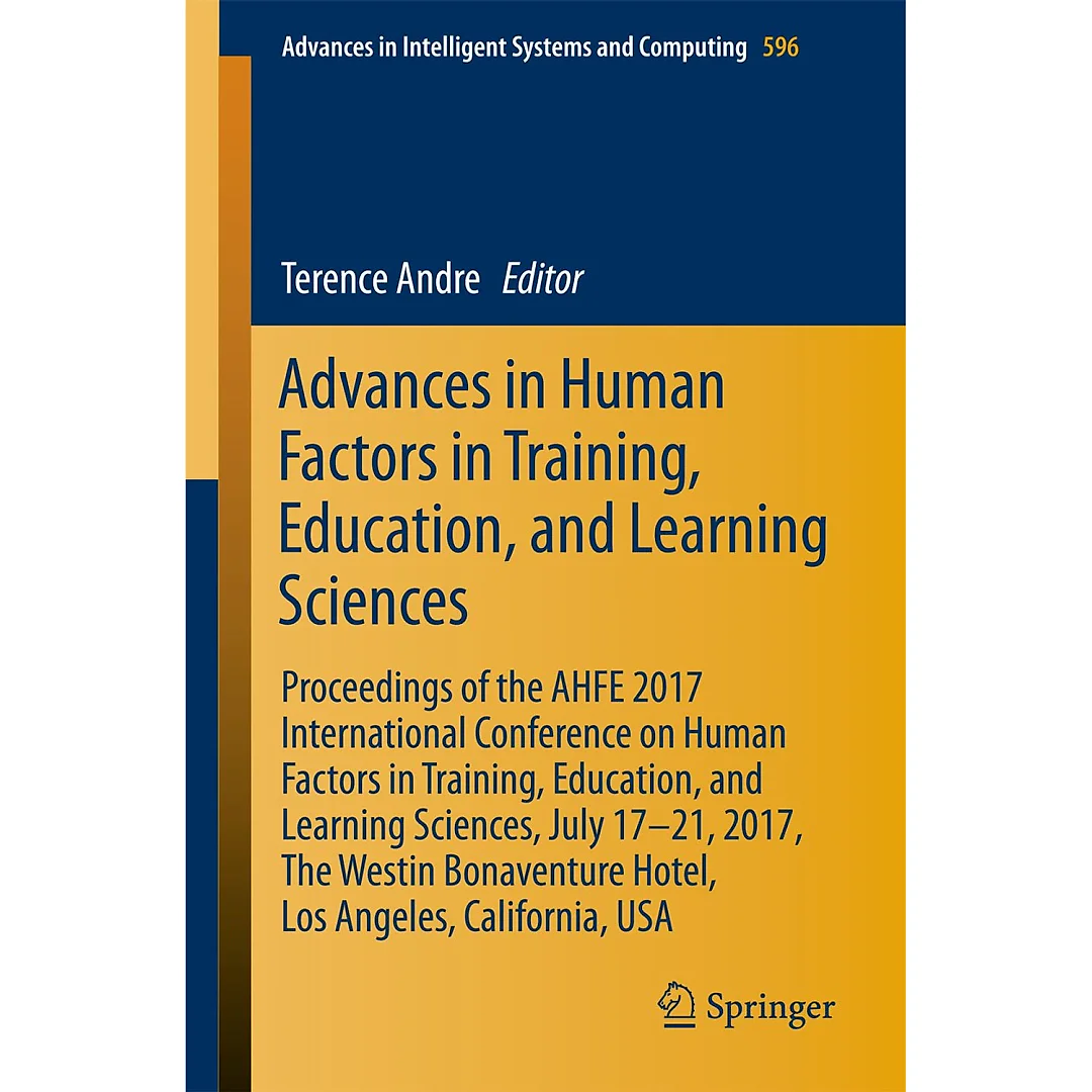 Advances in Human Factors in Training, Education, and Learning Sciences: Proceedings of the AHFE 2017 International Conference on Human Factors in Training, Education, and Learning Sciences, July 17-21, 2017, The Westin Bonaventure Hotel, Los Angeles, California, USA