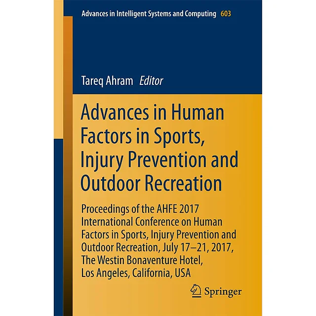 Advances in Human Factors in Sports, Injury Prevention and Outdoor Recreation: Proceedings of the AHFE 2017 International Conference on Human Factors in Sports, Injury Prevention and Outdoor Recreation, July 17-21, 2017, The Westin Bonaventure Hotel, Los Angeles, California, USA