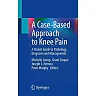 A Case-Based Approach to Knee Pain: A Pocket Guide to Pathology Diagnosis and Management