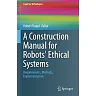 A Construction Manual for Robots' Ethical Systems: Requirements Methods Implementations
