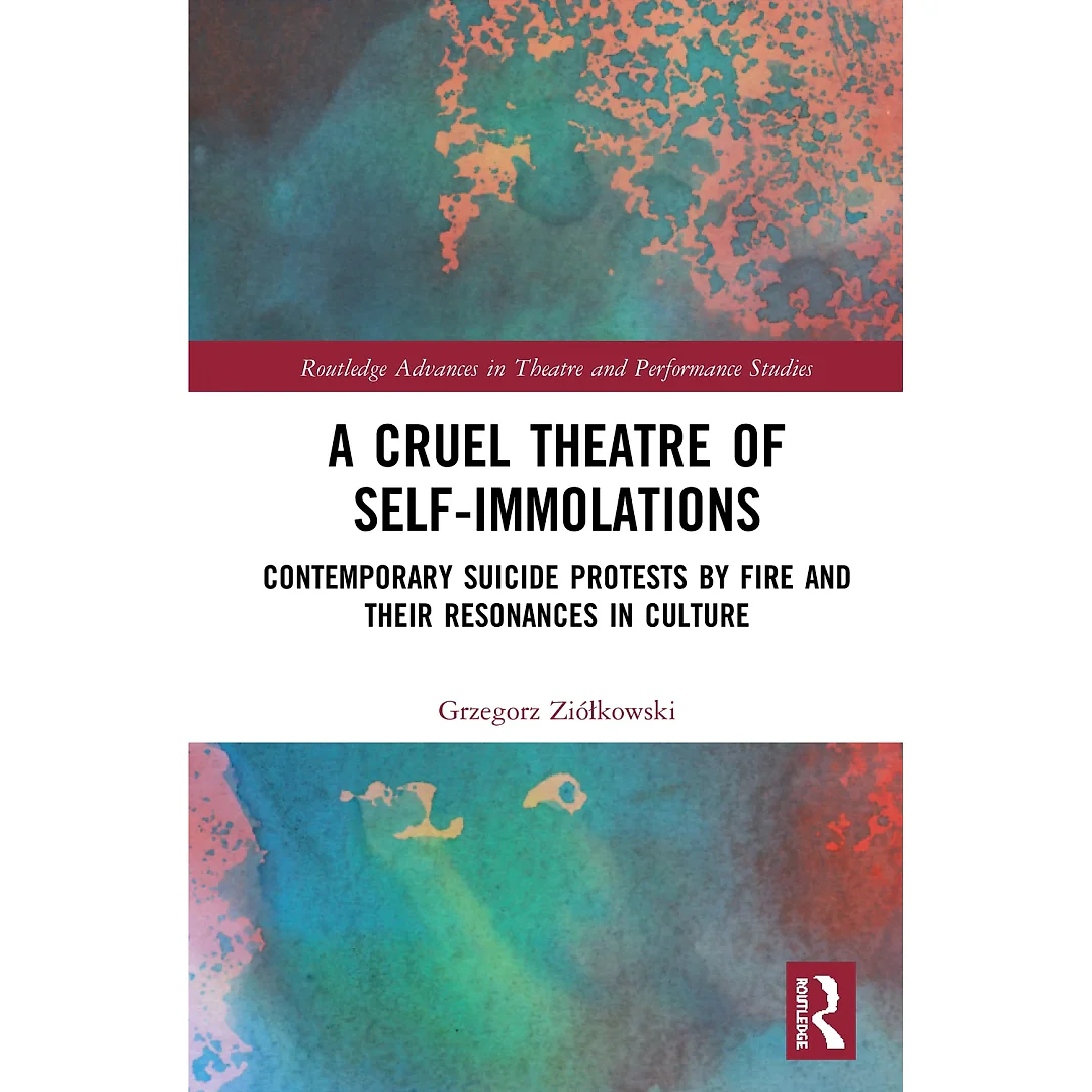 A Cruel Theatre of Self-Immolations: Contemporary Suicide Protests by Fire and Their Resonances in Culture