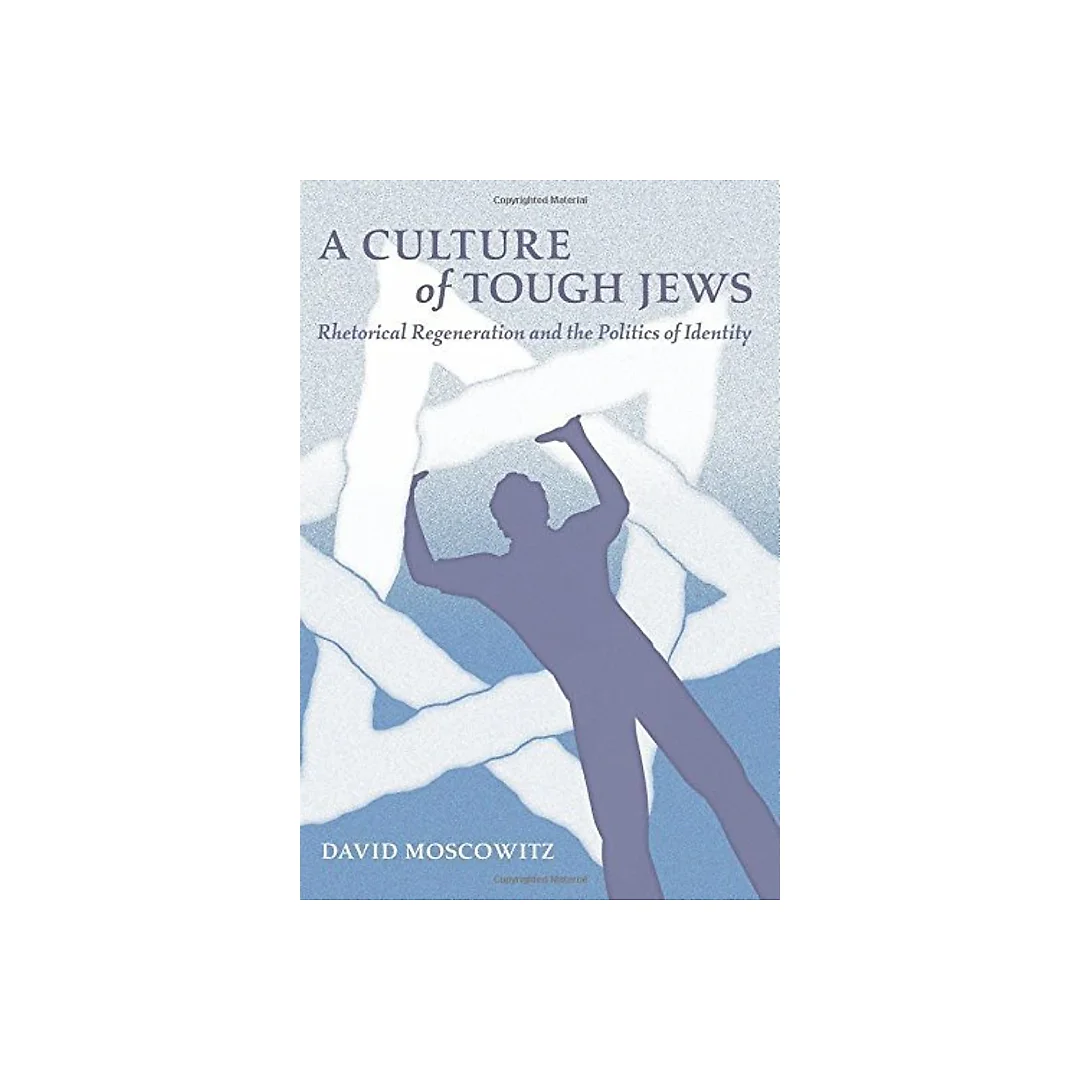 A Culture of Tough Jews: Rhetorical Regeneration and the Politics of Identity
