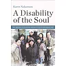 A Disability of the Soul: An Ethnography of Schizophrenia and Mental Illness in Contemporary Japan