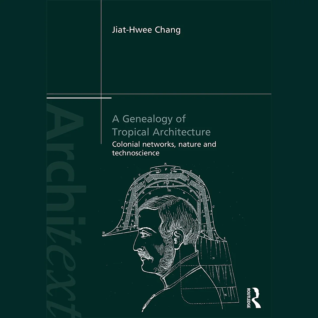 A Genealogy of Tropical Architecture: Colonial Networks Nature and Technoscience