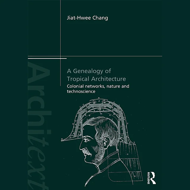 A Genealogy of Tropical Architecture: Colonial Networks Nature and Technoscience