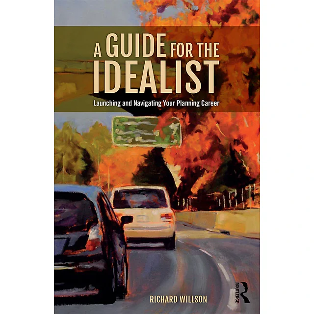 A Guide for the Idealist: Launching and Navigating Your Planning Career