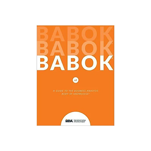 A Guide to the Business Analysis Body of Knowledge (BABOK Guide) 3rd Edition by IIBA