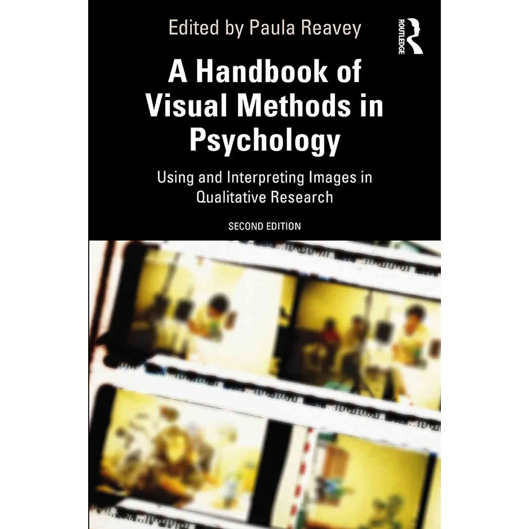 A Handbook of Visual Methods in Psychology: Using and Interpreting Images in Qualitative Research 2nd Edition