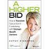 A Higher Bid: How to Transform Special Event Fundraising with Strategic Auctions