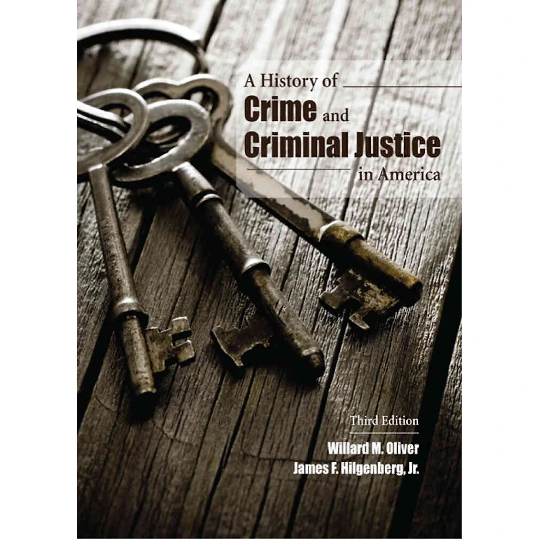 A History of Crime and Criminal Justice in America, 3rd Edition