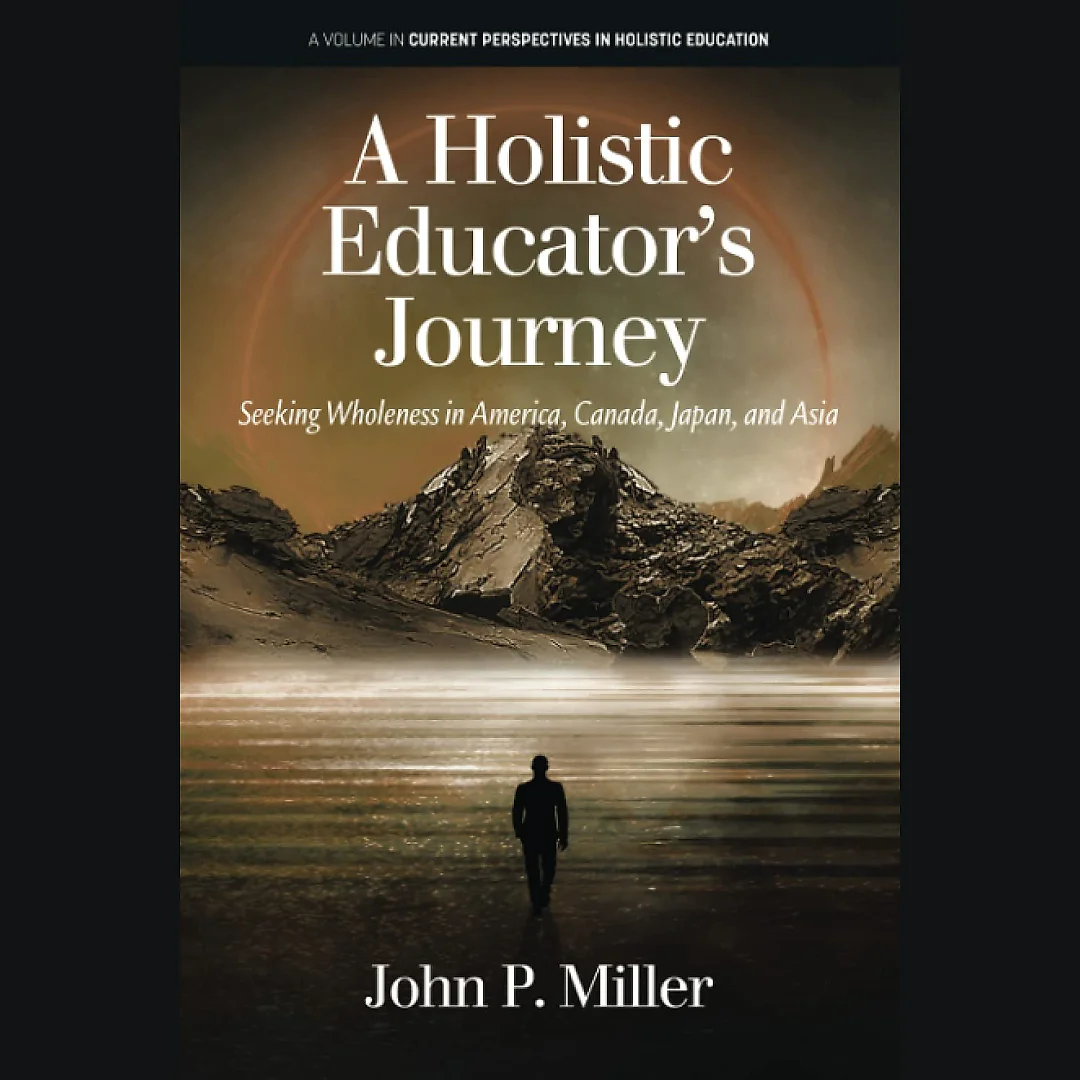 A Holistic Educator's Journey: Seeking Wholeness in America, Canada, Japan and Asia