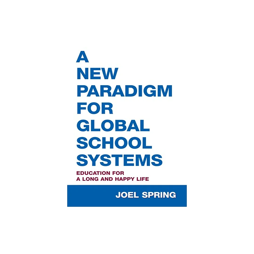 A New Paradigm for Global School Systems: Education for a Long and Happy Life