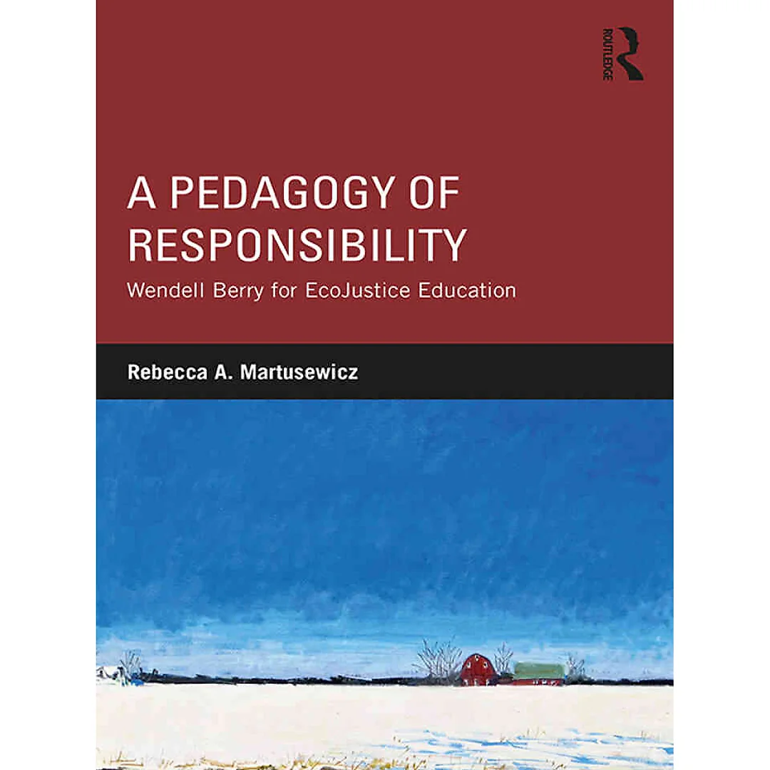 A Pedagogy of Responsibility: Wendell Berry for EcoJustice Education