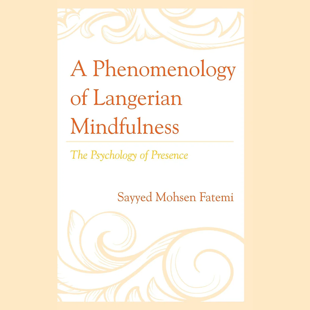 A Phenomenology of Langerian Mindfulness: The Psychology of Presence