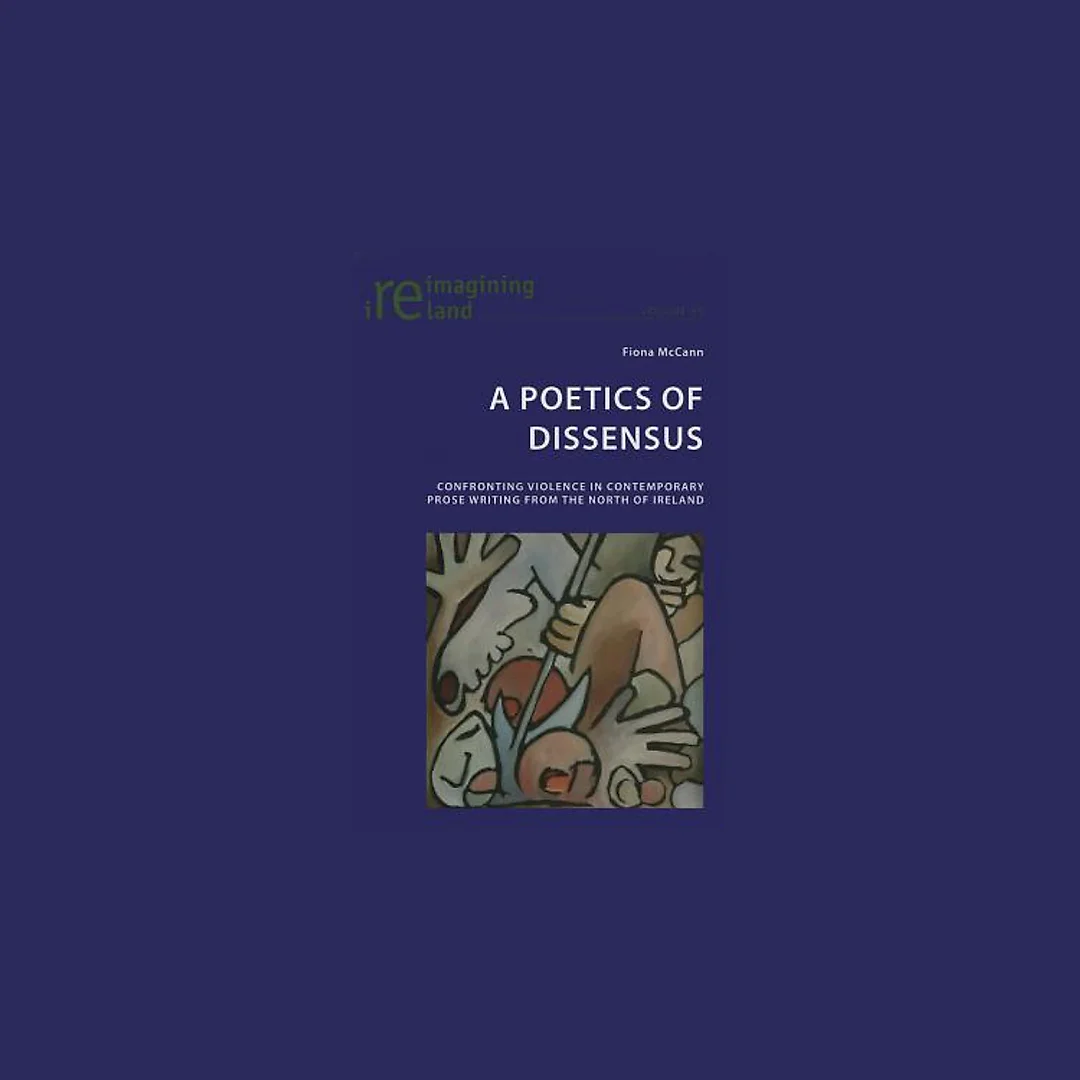 A Poetics of Dissensus: Confronting Violence in Contemporary Prose Writing from the North of Ireland