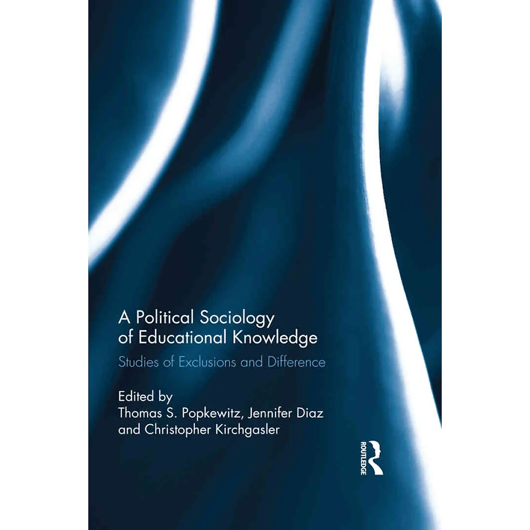 A Political Sociology of Educational Knowledge: Studies of Exclusions and Difference