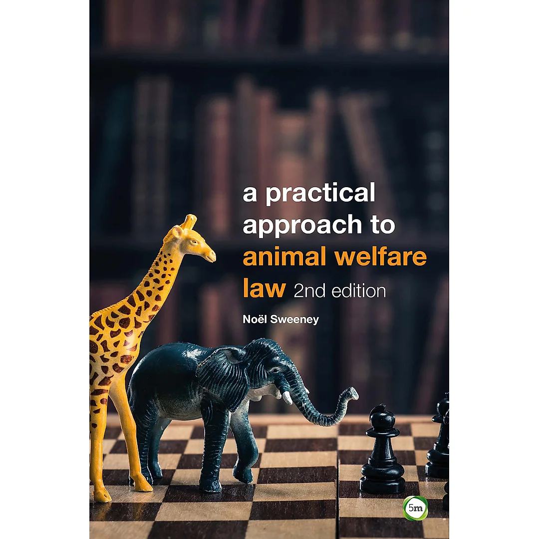 A Practical Approach to Animal Welfare Law: 2nd Edition