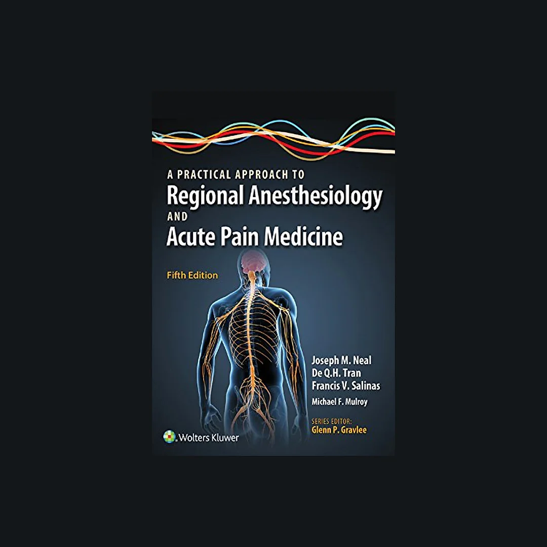 A Practical Approach to Regional Anesthesiology and Acute Pain Medicine