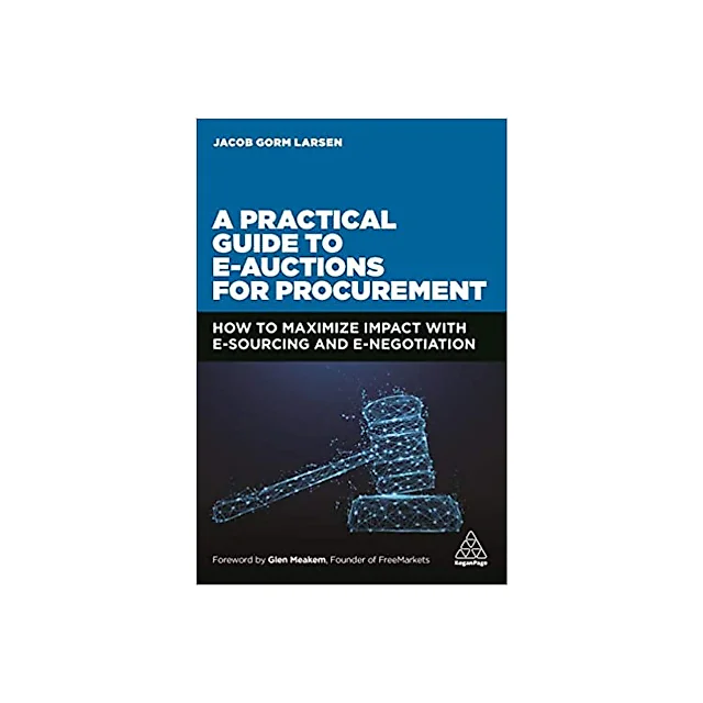 A Practical Guide to E-auctions for Procurement: How to Maximize Impact with e-Sourcing and e-Negotiation