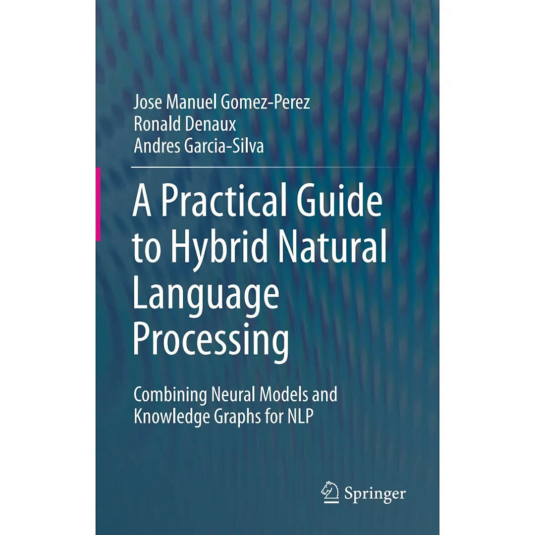 A Practical Guide to Hybrid Natural Language Processing: Combining Neural Models and Knowledge Graphs for NLP