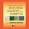 A Practical Guide to Selecting Gametes and Embryos