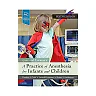A Practice of Anesthesia for Infants and Children E-Book
