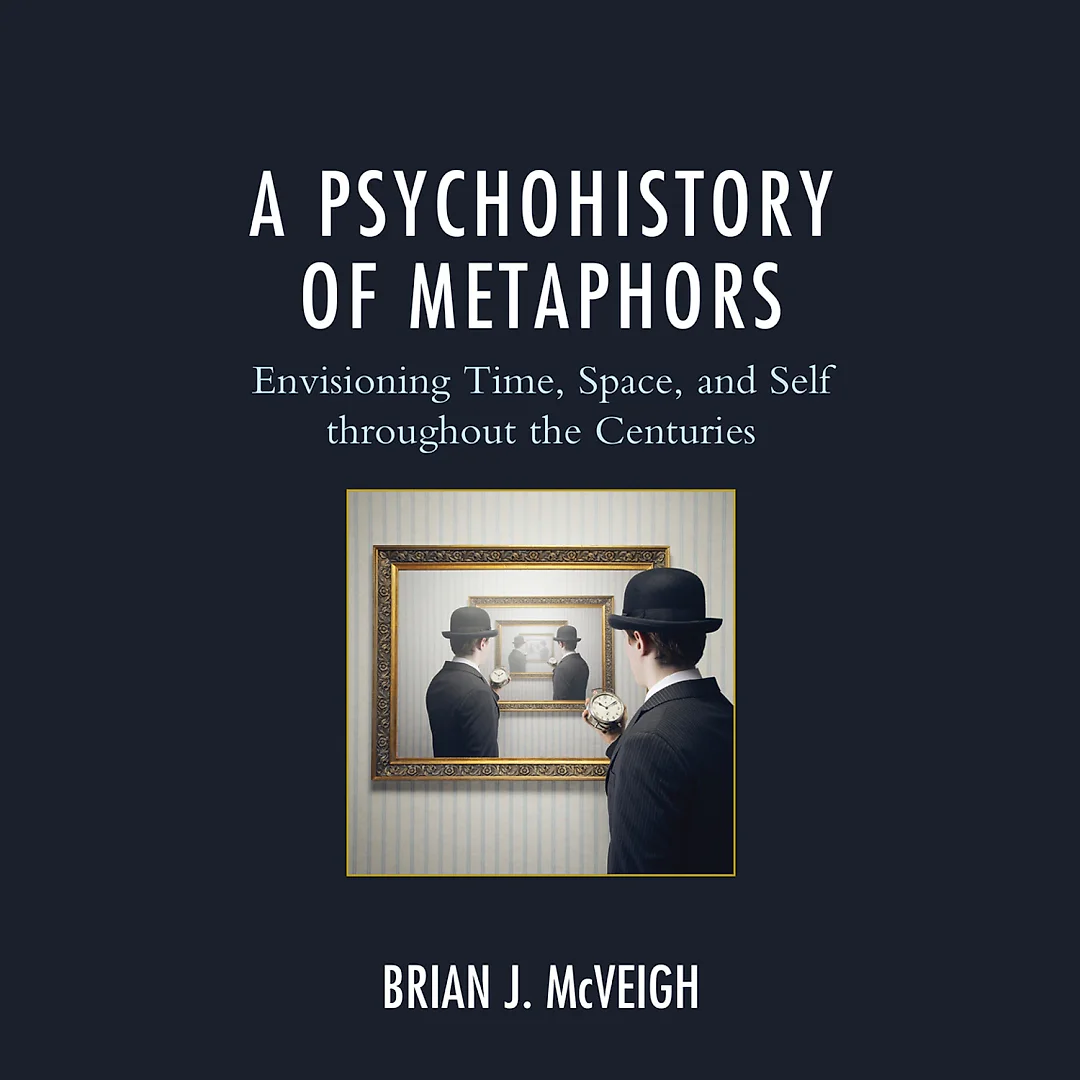 A Psychohistory of Metaphors: Envisioning Time, Space, and Self through the Centuries