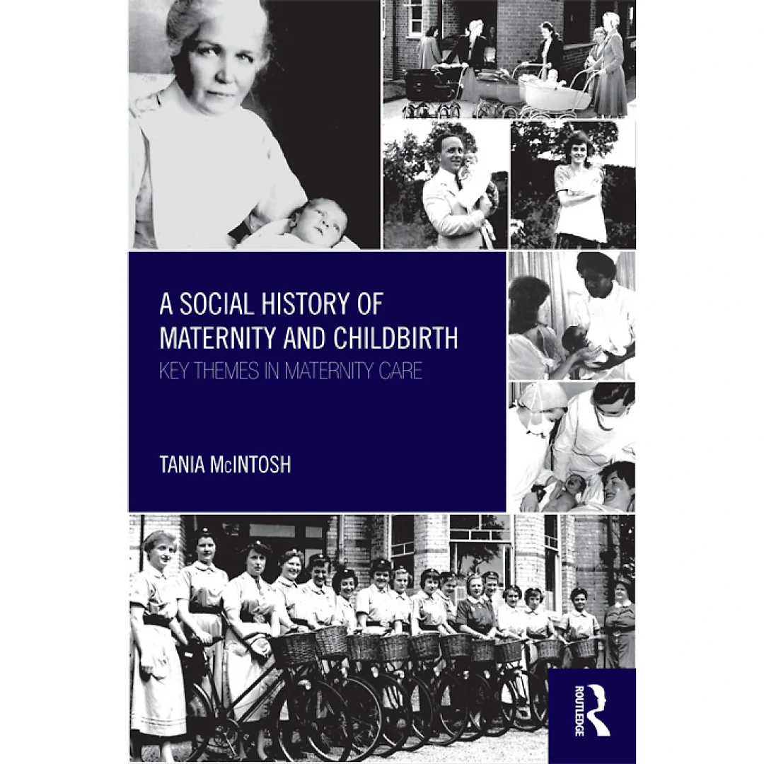 A Social History of Maternity and Childbirth: Key Themes in Maternity Care