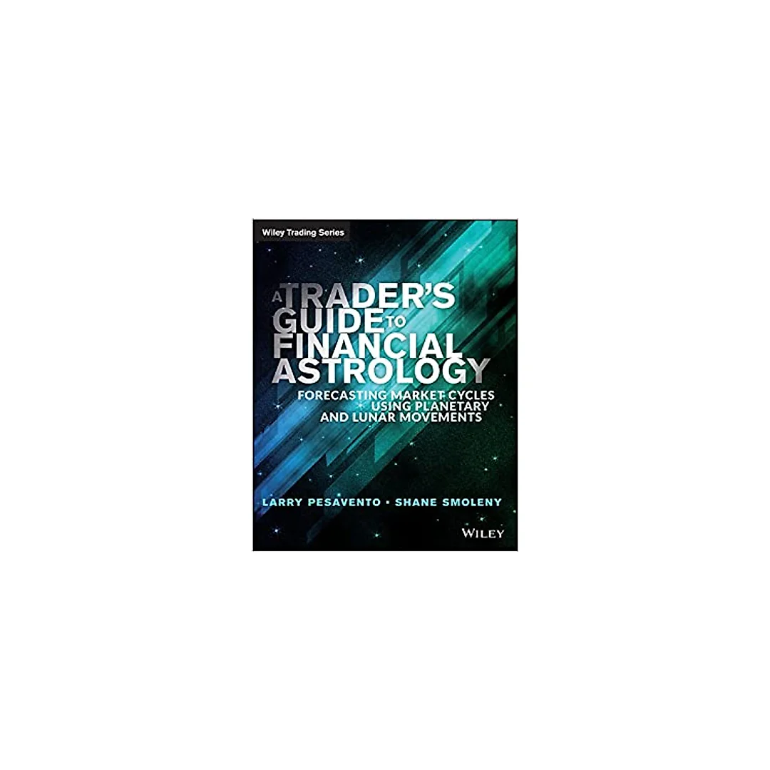 A Trader's Guide to Financial Astrology: Forecasting Market Cycles Using Planetary and Lunar Movements (Wiley Trading)