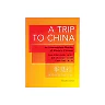 A Trip to China: An Intermediate Reader of Modern Chinese - Revised Edition (The Princeton Language Program: Modern Chinese)