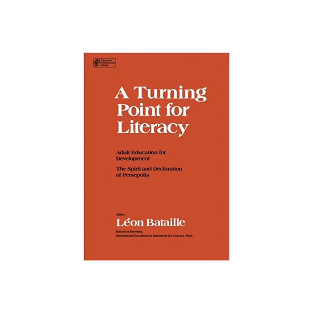 A Turning Point for Literacy: Adult Education for Development the Spirit and Declaration of Persepolis