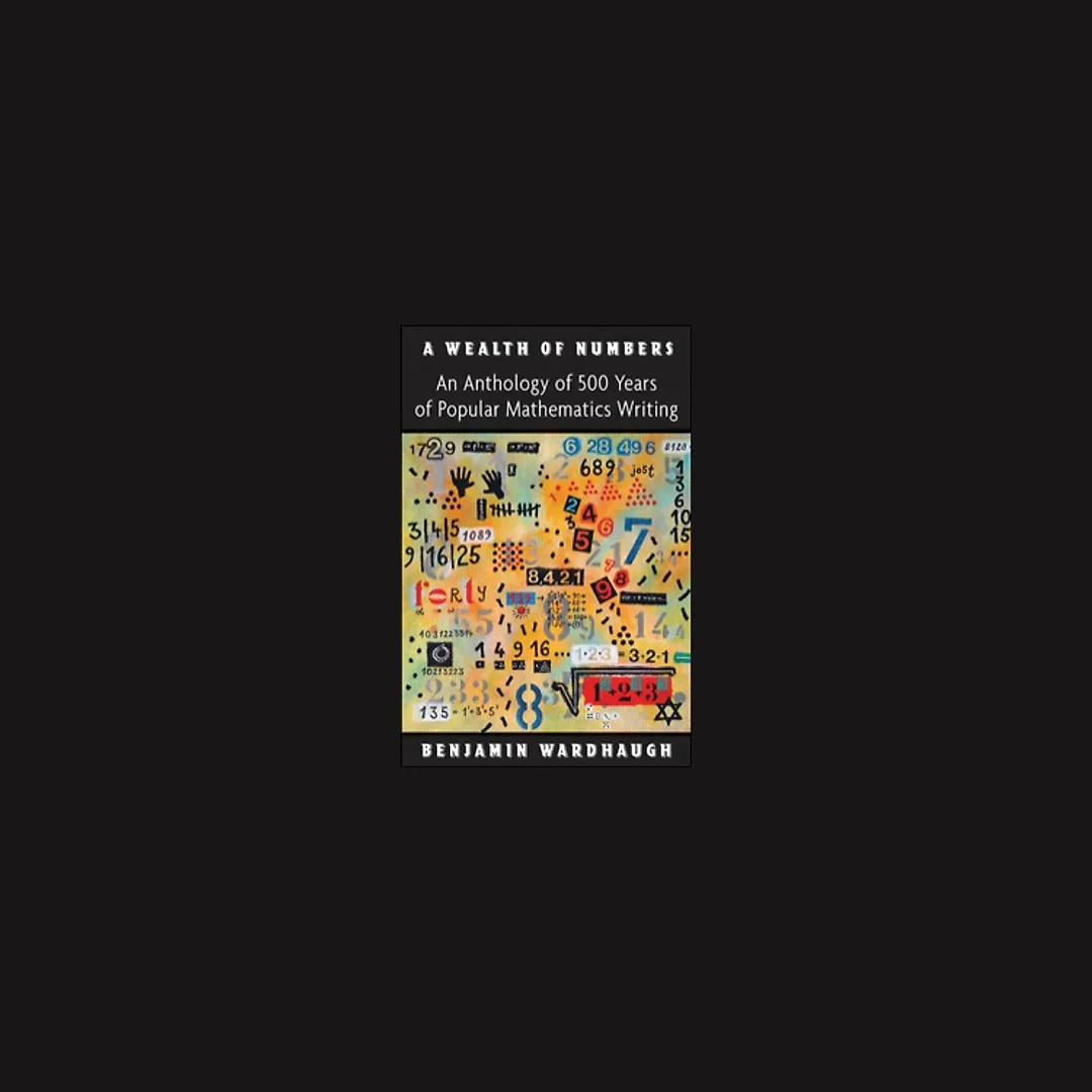 A Wealth of Numbers: An Anthology of 500 Years of Popular Mathematics Writing