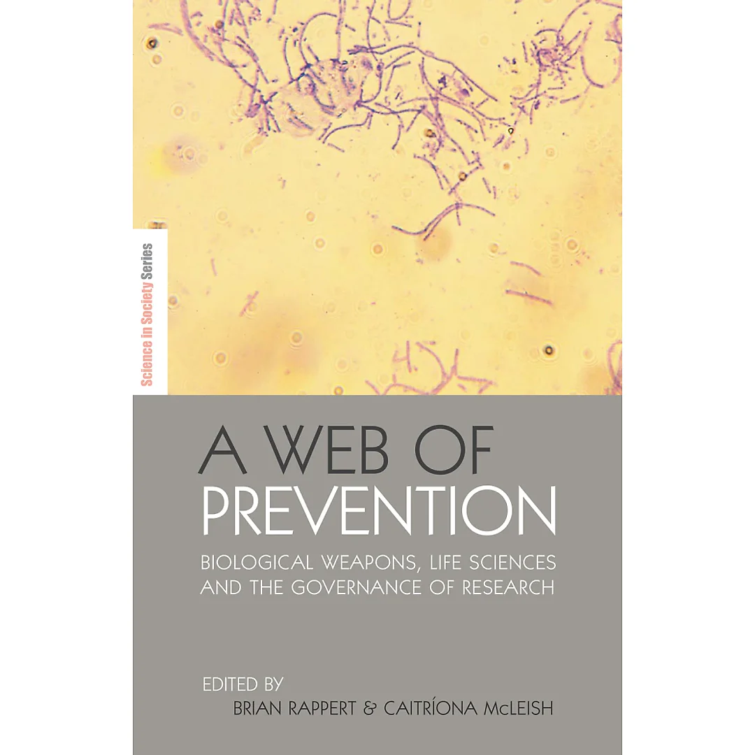 A Web of Prevention: Biological Weapons Life Sciences and the Governance of Research