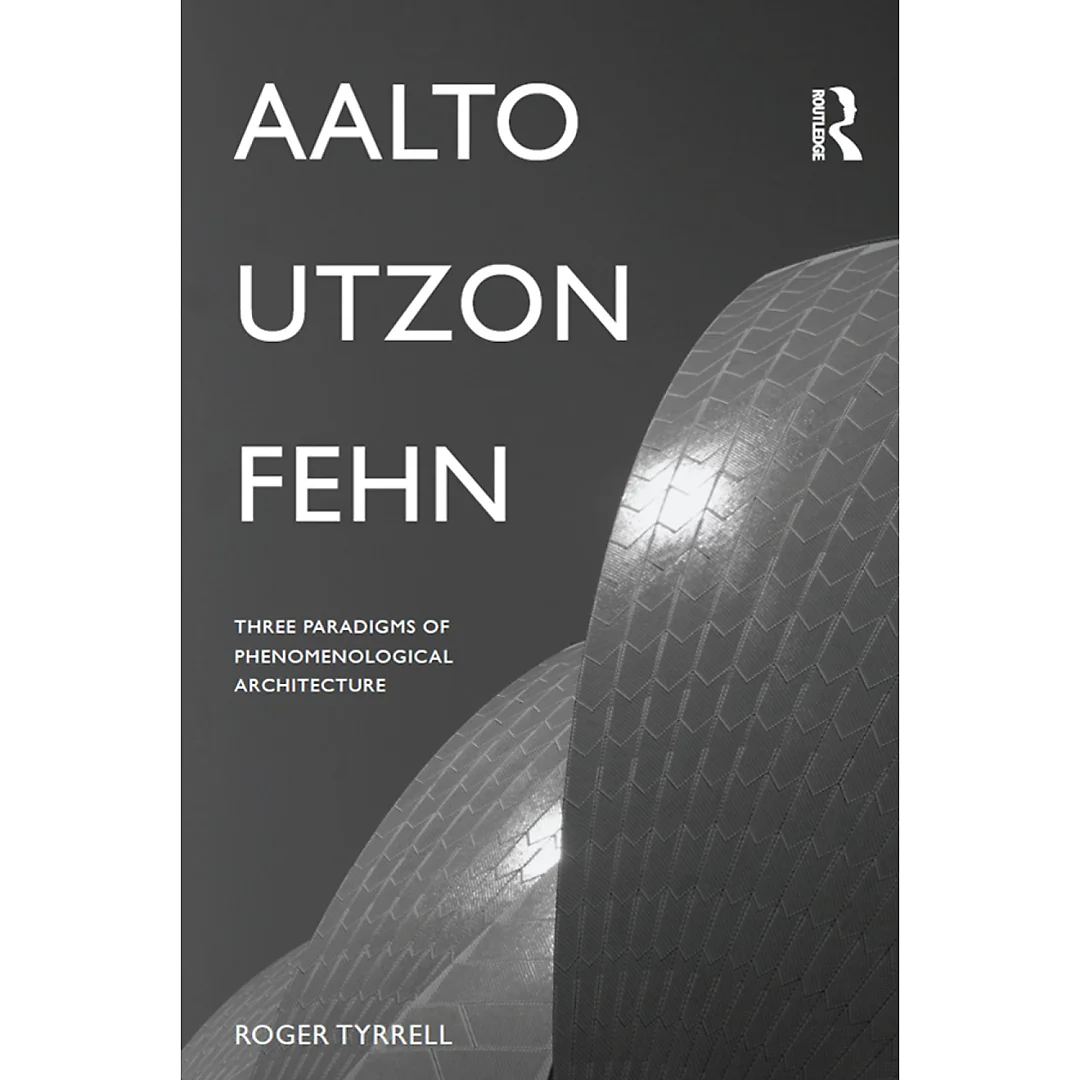 Aalto Utzon Fehn: Three Paradigms of Phenomenological Architecture