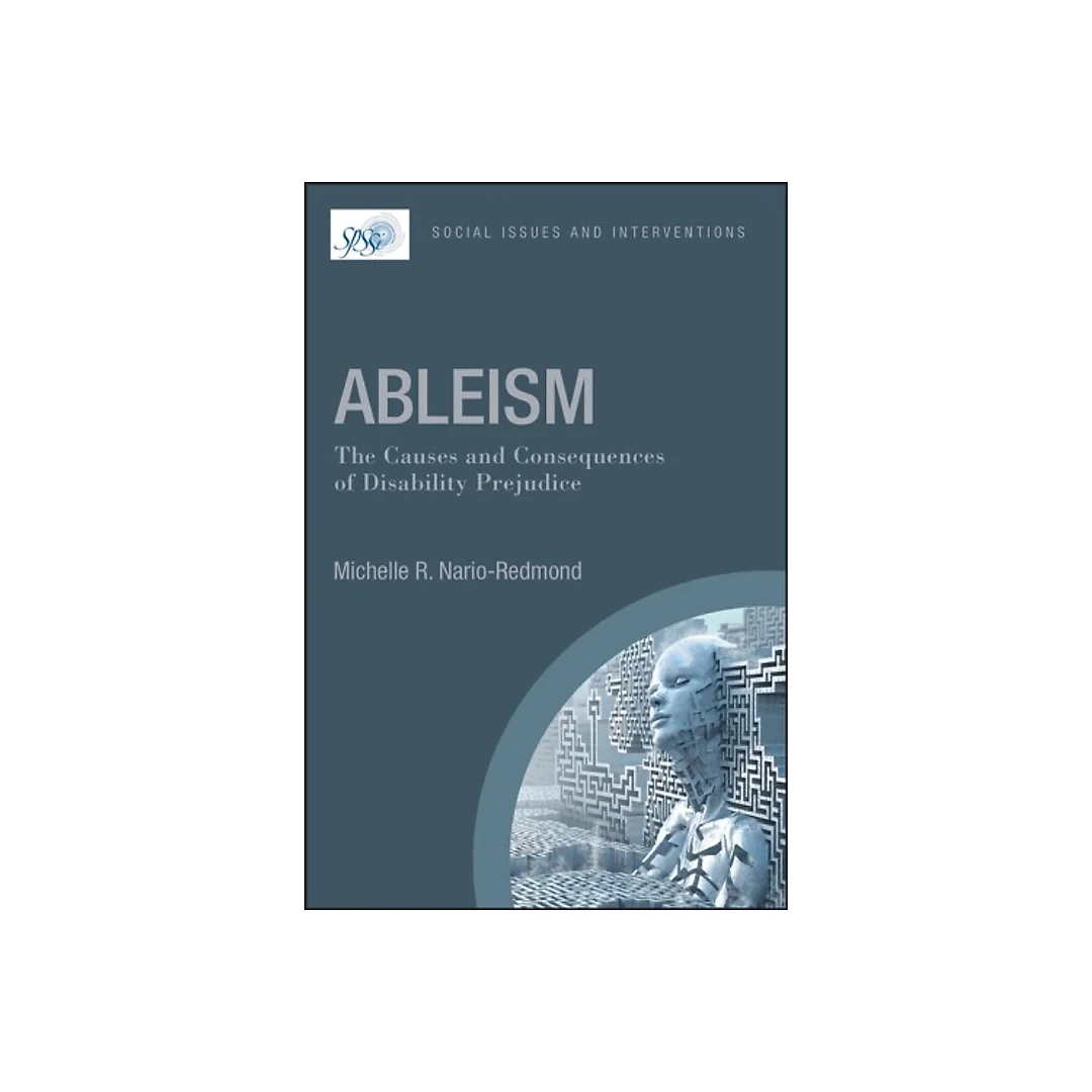 Ableism the Causes and Consequence of Disability Prejudice