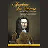 Abraham De Moivre: Setting the Stage for Classical Probability and Its Applications