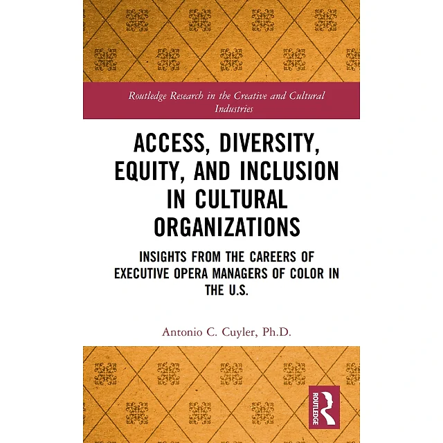 Access Diversity Equity and Inclusion in Cultural Organizations: Insights from the Careers of Executive Opera Managers of Color in the US