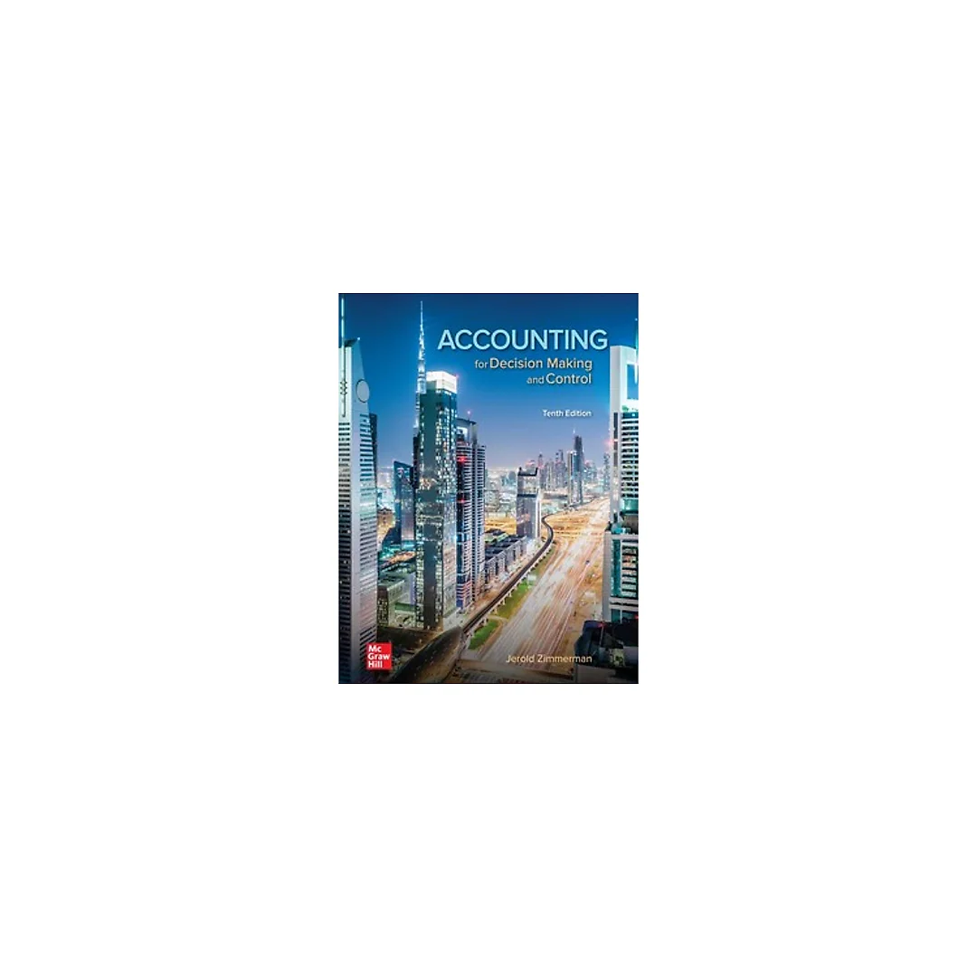 Accounting for Decision Making and Control 10th Edition by Jerold Zimmerman
