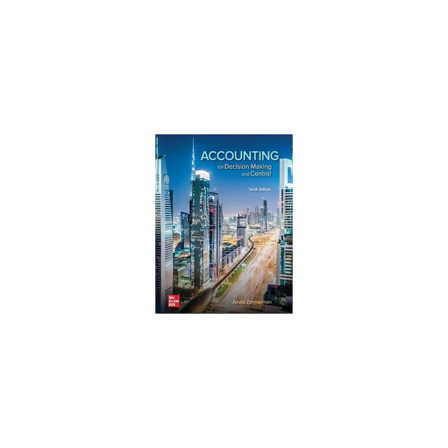 Accounting for Decision Making and Control 10th Edition by Jerold Zimmerman