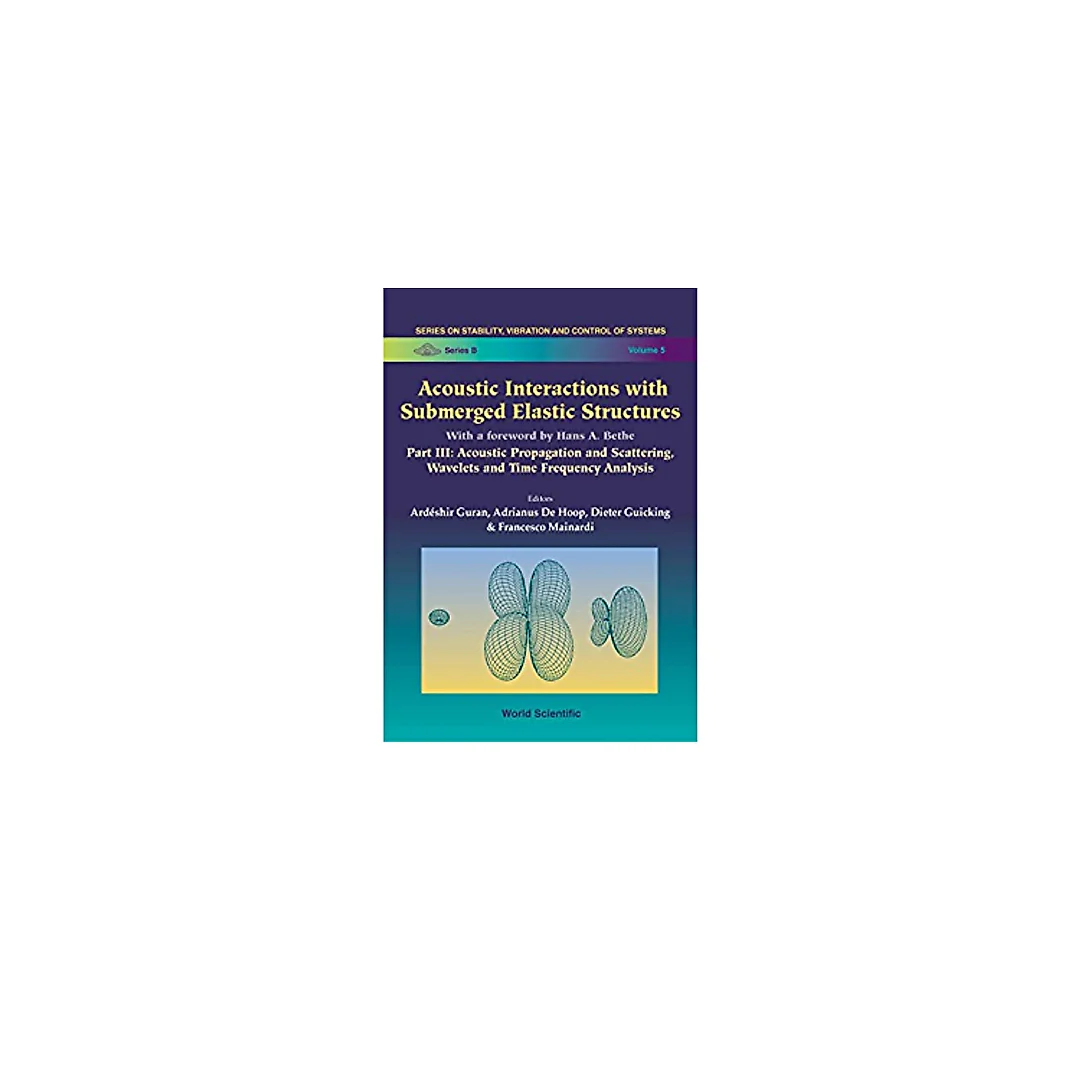 Acoustic Interactions With Submerged Elastic Structures - Part Iii: Acoustic Propagation And Scattering, Wavelets And Time Frequency Analysis