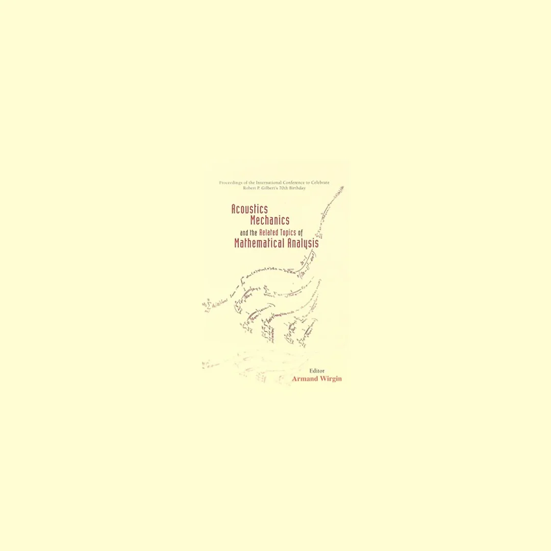 Acoustics, Mechanics, And The Related Topics Of Mathematical Analysis - Proceedings Of The International Conference To Celebrate Robert P Gilbert's 70th Birthday