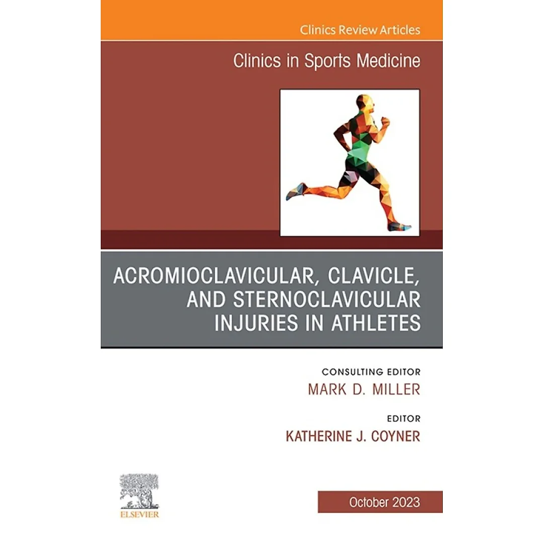 Acromioclavicular, Clavicle, and Sternoclavicular Injuries in Athletes, An Issue of Clinics in Sports Medicine