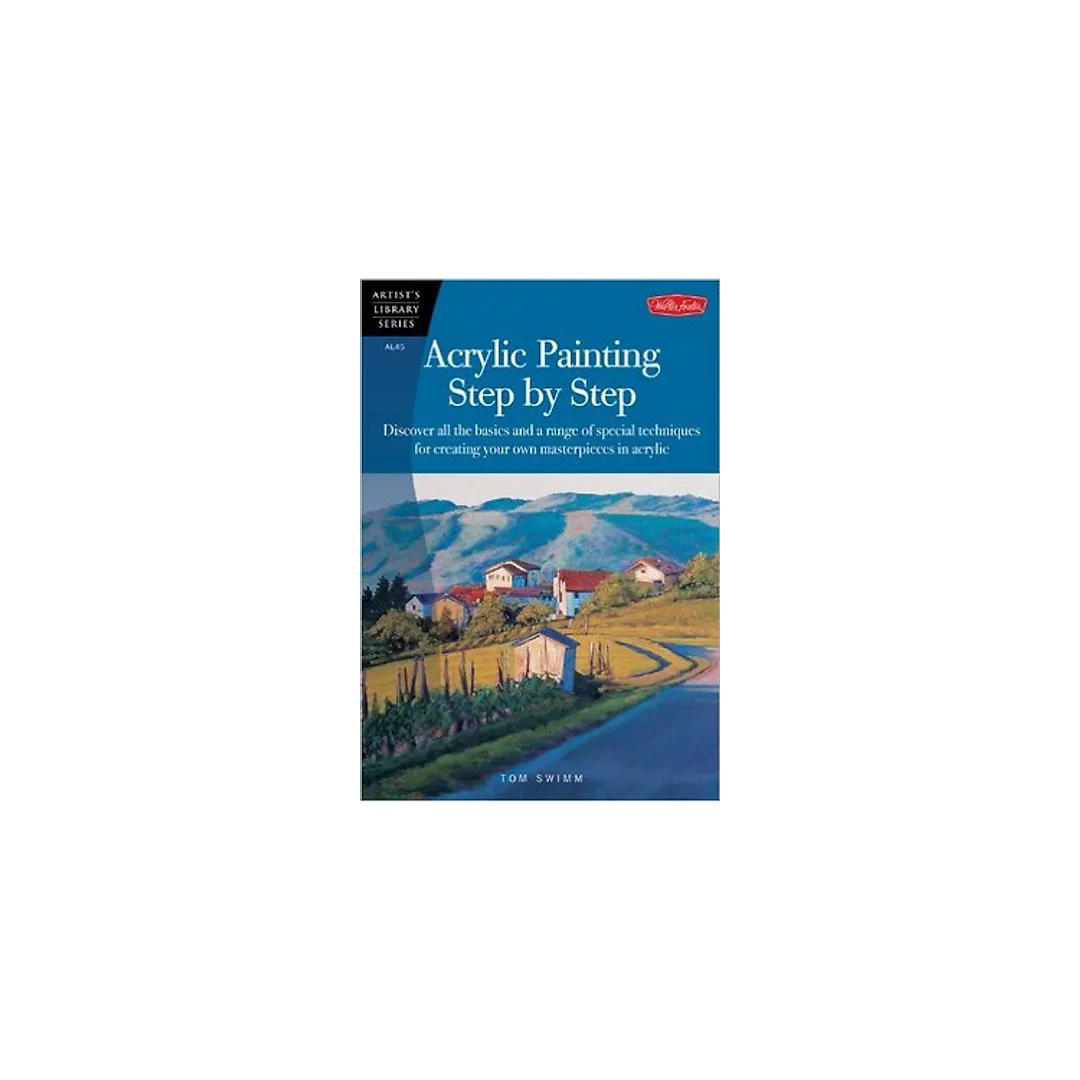 Acrylic Painting Step by Step: Discover all the basics and a range of special techniques for creating your own masterpieces in acrylic (Artist's Library)